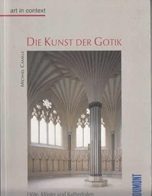 Die Kunst der Gotik : Höfe, Klöster, Kathedralen. [Übers. aus dem Engl. von Christine Diefenbache...