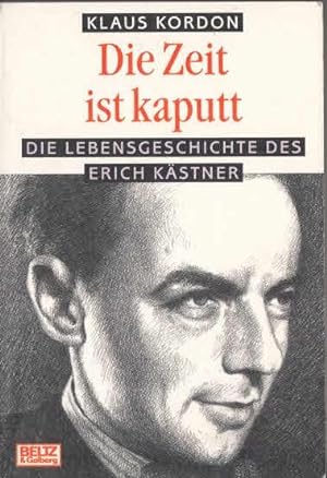 Kordon, Klaus: Die Zeit ist kaputt , Die Lebensgeschichte des Erich Kästner
