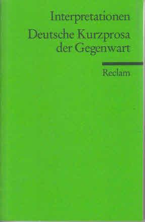 Interpretationen, Deutsche Kurzprosa der Gegenwart. hrsg. von Werner Bellmann und Christine Humme...
