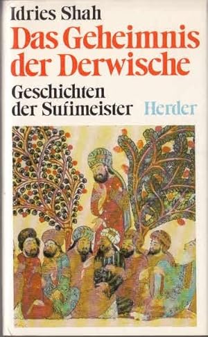 Das Geheimnis der Derwische : Geschichten d. Sufimeister. Idries Shah. [Aus d. Engl. übers. von I...
