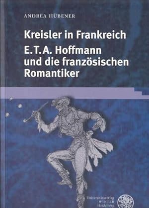 Kreisler in Frankreich : E.T.A. Hoffmann und die französischen Romantiker (Gautier, Nerval, Balza...