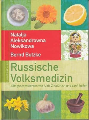 Russische Volksmedizin : Alltagsbeschwerden von A bis Z natürlich und sanft heilen.