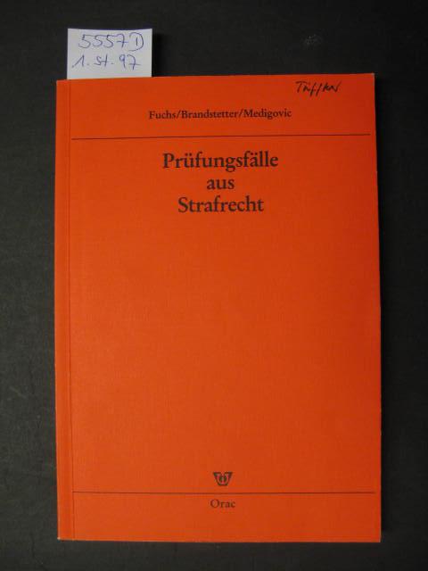 Prüfungsfälle aus Strafrecht. - Fuchs, Helmut; Brandstetter, Wolfgang; Medigovic, Ursula.