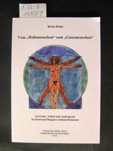 Vom "Halbmenschen" zum "Ganzmenschen": Zu Liebe, Arbeit und Androgynie in Irmtraud Morgners 'Salman'-Romanen (Stuttgarter Arbeiten zur Germanistik)