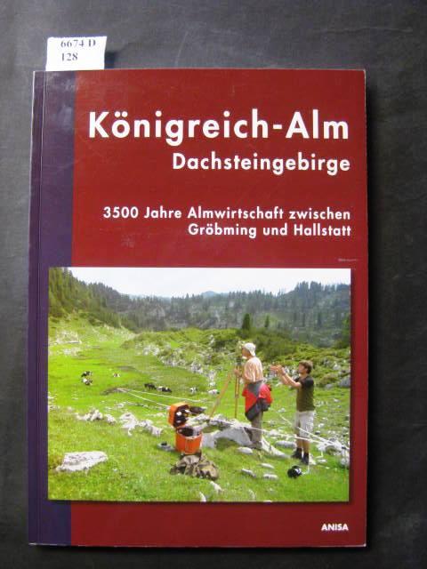 Königreichalm. Dachsteingebirge. 3500 Jahre Almwirtschaft zwischen Gröbming und Hallstatt. - Hebert, Bernhard; Kienast, Gerhard; Mandl, Franz (Hrsg.).