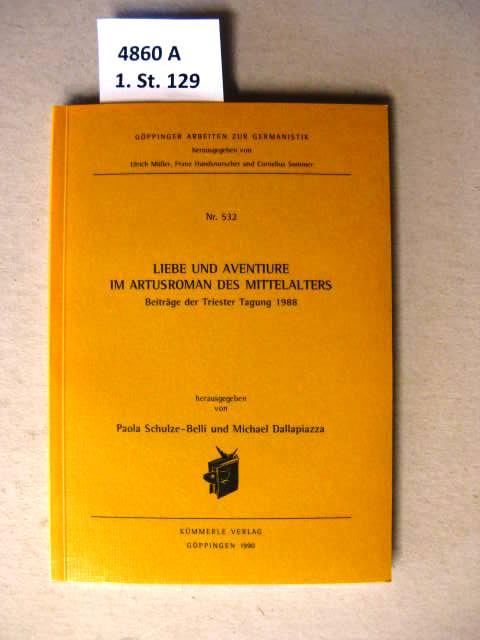 Liebe und Aventiure im Artusroman des Mittelalters: Beiträge der Triester Tagung 1988 (Göppinger Arbeiten zur Germanistik)
