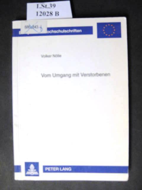 Vom Umgang mit Verstorbenen. Eine mikrosoziologische Erklärung des Bestattungsverhaltens. - Nölle, Volker.