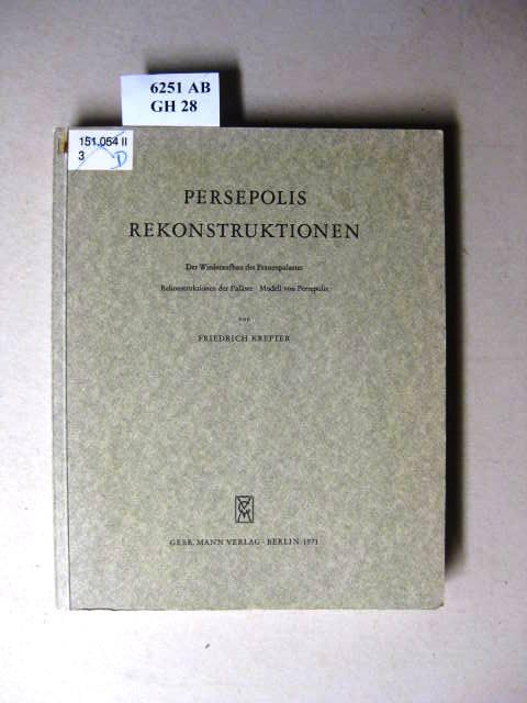 Persepolis-Rekonstruktionen. Der Wiederaufbau des Frauenpalastes ; Rekonstruktionen der Paläste ; Modell von Persepolis. - Krefter, Friedrich.