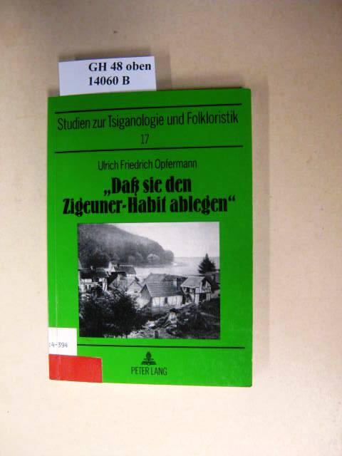 «Daß sie den Zigeuner-Habit ablegen»: Die Geschichte der «Zigeuner-Kolonien» zwischen Wittgenstein und Westerwald (Sinti- und Romastudien)