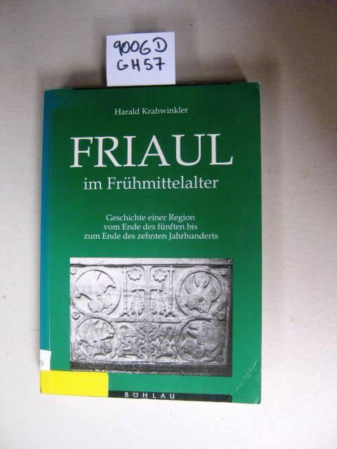 Friaul im Frühmittelalter: Vom Ende des fünften bis zum Ende des zehnten Jahrhunderts (Veröffentlichungen des Instituts für Österreichische Geschichtsforschung)