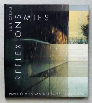 Reflexions. Pavello Mies van der Rohe. Barcelona, - Rohe, Mies van der /Casals, Lluis