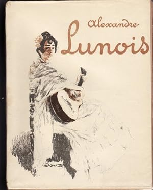 Etudes sur quelques Artistes originaux. ALEXANDRE LUNOIS. PEINTRE - GRAVEUR. LITHOGRAPHE. Edition...
