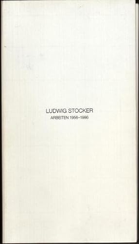 LUDWIG STOCKER ARBEITEN 1956 - 1986. Band 8. Ausstellung Basel: 11. September bis 4. Oktober/ Kun...