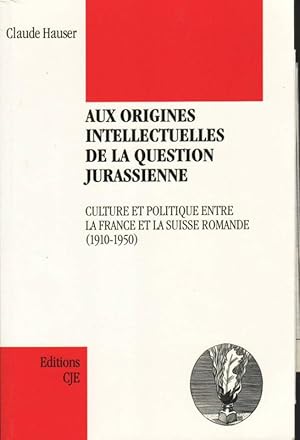 AUX ORIGINES intellectuelles de la question jurassienne: Culture et politique entre la France et ...