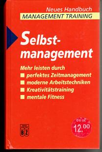 Neues Handbuch - Management Training: SELBST-MANAGEMENT. Mehr leisten durch: Perfektes Zeitmanage...