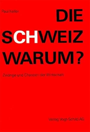 DIE SCHWEIZ WARUM ? Zwänge und Chancen der Wirtschaft.