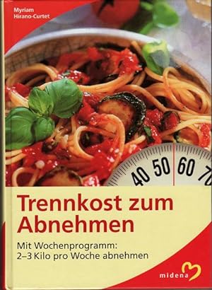 TRENNKOST ZUM ABNEHMEN - Mit Wochenprogramm: 2-3 Kilo pro Woche abnehmen.