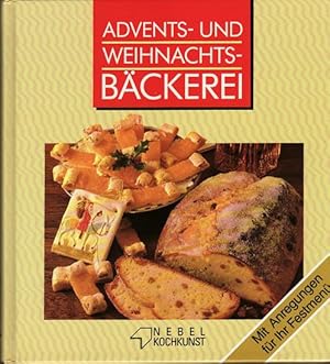 ADVENTS- UND WEIHNACHTSBÄCKEREI - Mit Anregungen für Ihr Festmenü. Die schönsten Rezepte für Plät...