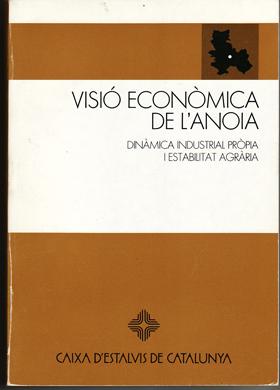 VISIO ECONOMICA DE L'ANOIA. Dinamica industrial propia i estabilitat agraria.