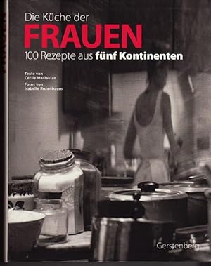 Die Küche der FRAUEN - 100 Rezepte aus fünf Kontinenten.