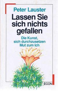 Lassen Sie sich nichts gefallen (Die Kunst, sich durchzusetzen - Mut zum Ich)