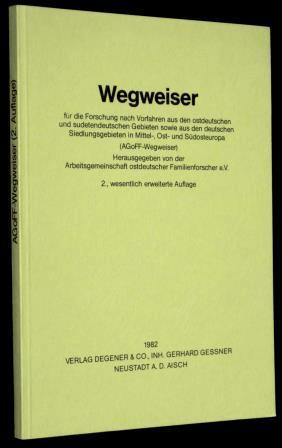 Wegweiser für Forschungen nach Vorfahren aus den ostdeutschen und sudetendeutschen Gebieten sowie...