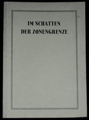 Im Schatten der Zonengrenze. Sonderdruck für das Bundesministerium für gesamtdeutsche Fragen