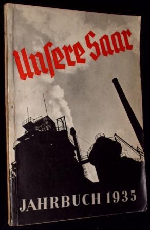 Unsere Saar. Ein Jahrbuch für das deutsche Volk 1935