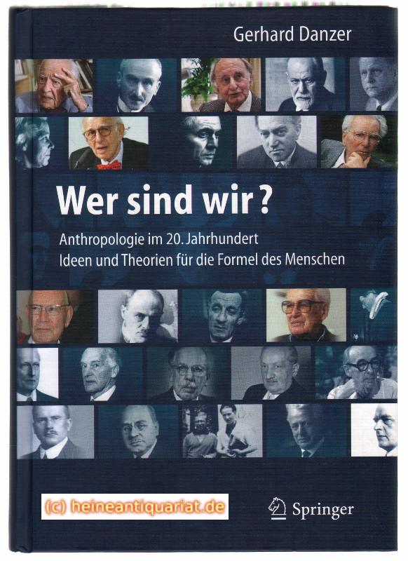 Wer sind wir? Auf der Suche nach der Formel des Menschen: Anthropologie für das 21. Jahrhundert - Mediziner, Philosophen und ihre Theorien, Ideen und Konzepte