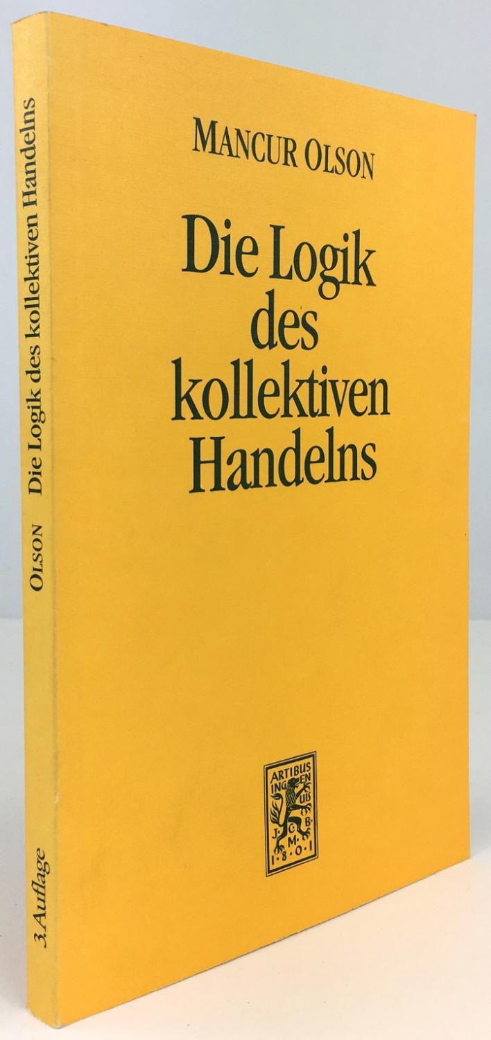 Die Logik des kollektiven Handelns. Kollektivgüter und die Theorie der Gruppen. 3. durchgesehene Auflage. - Olson, Mancur