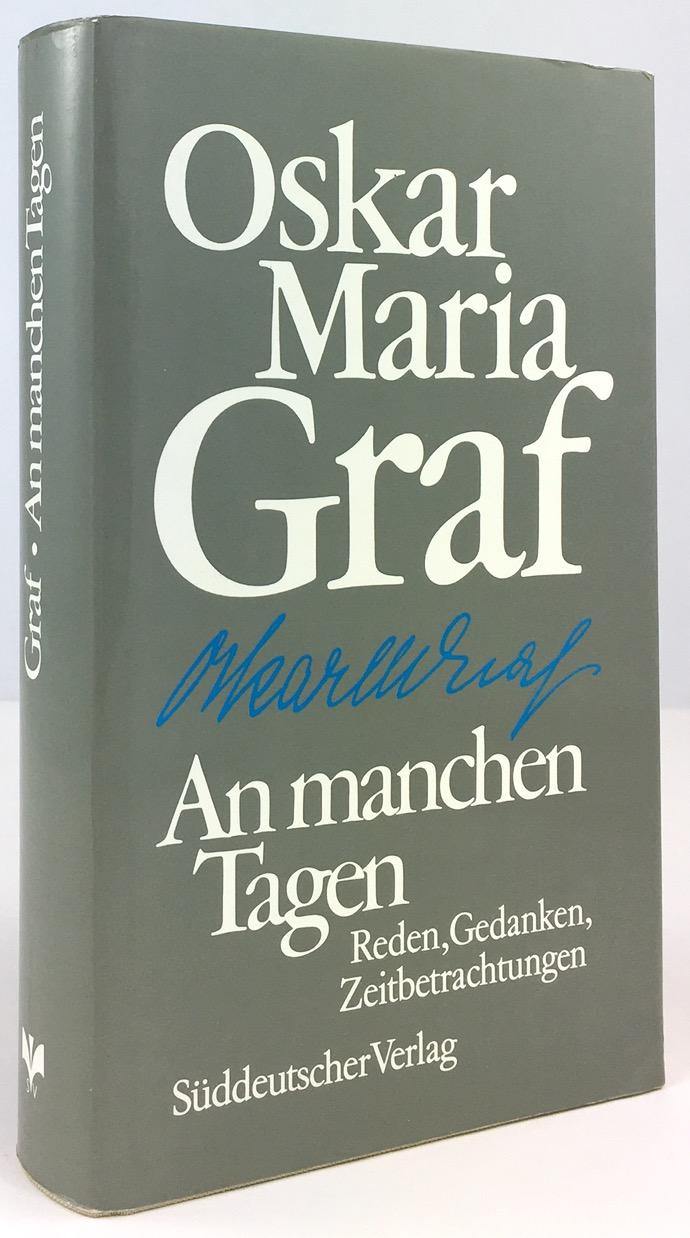 An manchen Tagen. Reden, Gedanken und Zeitbetrachtungen. Mit einem Nachwort von Ernst Loeb. - Graf, Oskar Maria