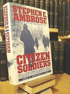 Citizen Soldiers: The U.S. Army from the Normandy Beaches to Bulge to the Surrender of Germany, J...