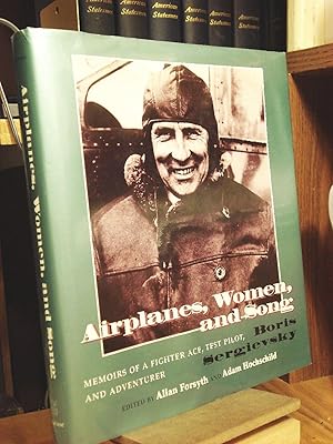 Airplanes, Women, and Song: Memoirs of a Fighter Ace, Test Pilot, and Adventurer