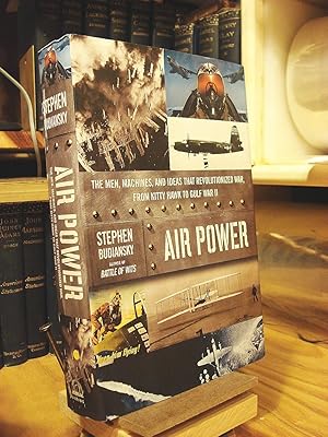 AIR POWER: The Men, Machines, and Ideas That Revolutionized War, from Kitty Hawk to Gulf War II