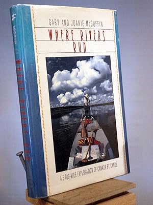 Where Rivers Run: A 6,000-Mile Exploration of Canada by Canoe