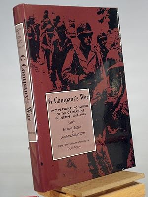 G Company’s War: Two Personal Accounts of the Campaigns in Europe, 1944-1945