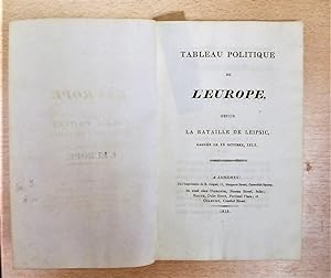 Tableau Politique De L'Europe, Depuis La Bataille De Leipsic, gagnee le 18 Octobre, 1813