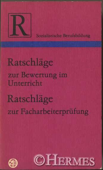 Ratschläge zur Bewertung im Unterricht (Teil I)., Ratschläge zur Facharbeiterprüfung in der Berufsausbildung (Teil II). - Lippitz, Margarete