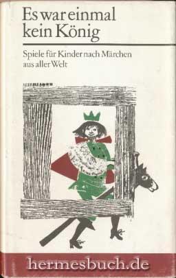 Es war einmal kein König., Spiele für Kinder nach Märchen aus aller Welt.