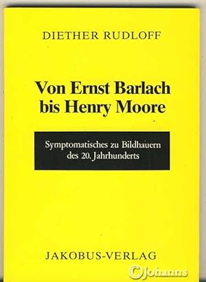 Von Ernst Barlach bis Henry Moore., Symptomatisches zu Bildhauern des 20. Jahrhunderts.