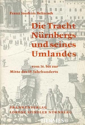 Die Tracht Nürnbergs und seines Umlandes vom 16. bis zur Mitte des 19. Jahrhunderts.,