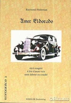 Amer Eldorado., Récit exagéré à lire á haute voix debout ou assis.