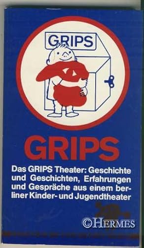 Das Grips-Theater., Geschichte und Geschichten, Erfahrungen und Gespräche aus einem Kinder- und J...