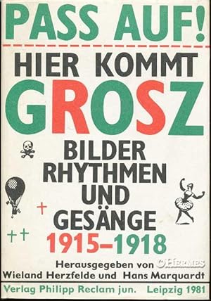 Pass auf! Hier kommt Grosz. Bilder, Rhythmen und Gesänge 1915-1918.