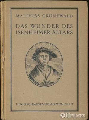 Matthias Grünewald., Das Wunder des Isenheimer Altars. Mit 58 Abbildungen. Eingeleitet und ausgew...