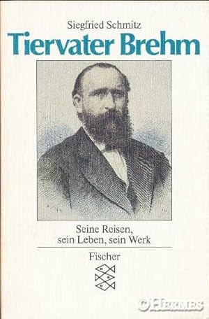 Tiervater Brehm., Seine Reisen, sein Leben, sein Werk.