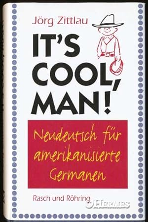It`s cool, man!, Neudeutsch für amerikanisierte Germanen.