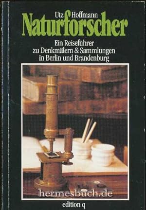 Naturforscher., Ein Reiseführer zu Denkmälern & Sammlungen in Berlin und Brandenburg.