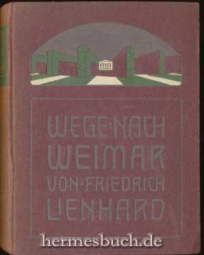 Wege nach Weimar., Beiträge zur Erneuerung des Idealismus. Erster Band: Heinrich von Stein - Emerson