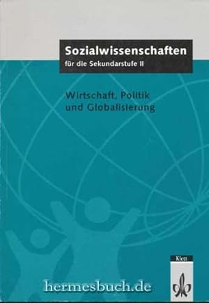 Sozialwissenschaften für die Sekundarstufe II., Wirtschaft, Politik und Globalisierung.